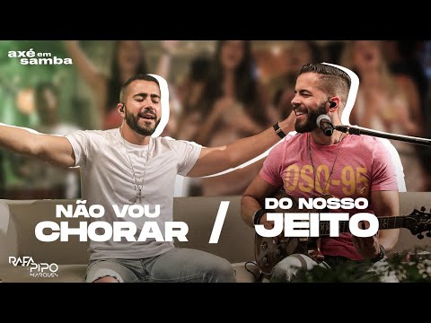 Não Vou Chorar + Do Nosso Jeito - Rafa e Pipo Marques (Axé Em Samba)
