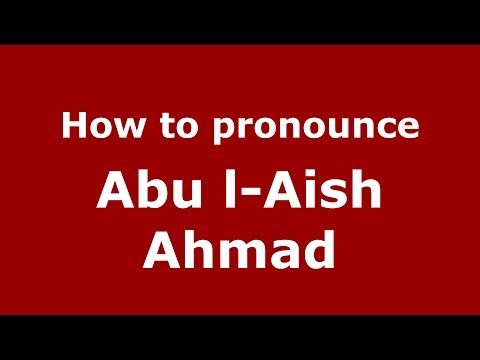 How to pronounce Abu l-Aish Ahmad (Arabic/Morocco) - PronounceNames.com