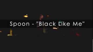 Spoon - Black Like Me