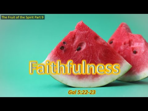2021 11 14 AM Fruit of the Spirit   FaithfulnessGal 5 22 23