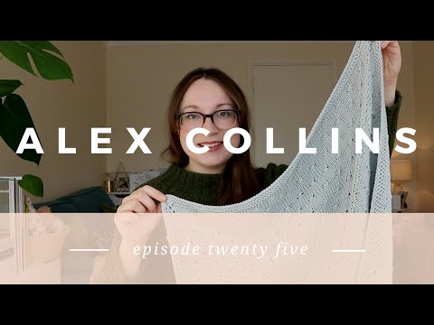 Alex Collins | Episode 25 -  A Knitting Podcast