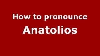 How to pronounce Anatolios