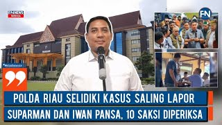 Polda Riau Selidiki Kasus Saling Lapor Suparman dan Iwan Pansa, 10 Saksi Diperiksa