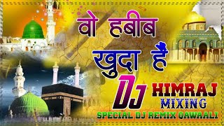 Download lagu WO HABIBE KHUDA HAI (Best Qawaali Islamic 12 Rabi Awwal Remix) Dj HimRaj Mixing mp3