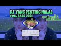 DJ YANG PENTING HALAL ||WALI BAND || FULL BASS 2021