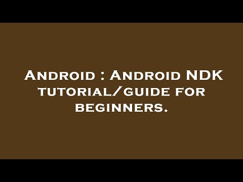 Android : Android NDK tutorial/guide for beginners.
