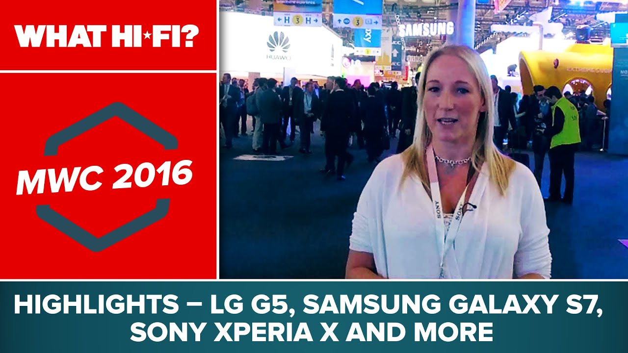 MWC 2016 highlights â€“Â LG G5, Samsung Galaxy S7, Sony Xperia X and more - YouTube