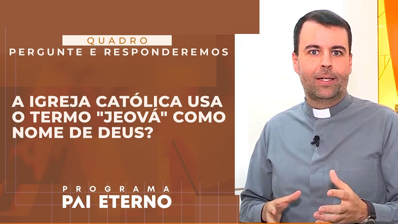 Pergunte e Responderemos - A igreja católica usa o termo "Jeová" como nome de Deus?