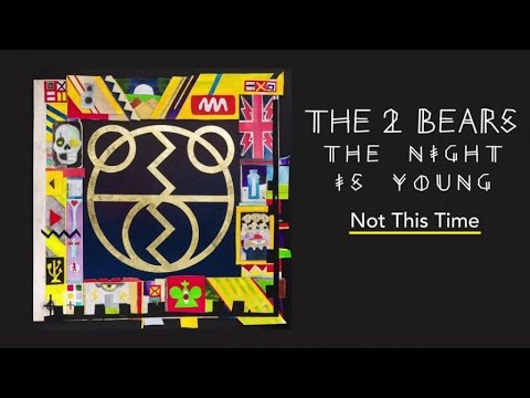 The 2 Bears - Not This Time