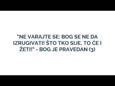 "NE VARAJTE SE: BOG SE NE DA IZRUGIVATI! ŠTO TKO SIJE, TO ĆE I ŽETI!" - BOG JE PRAVEDAN (3)