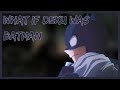 Part 1 What If Deku Was Batman