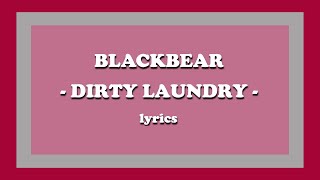 dirty laundry - ​blackbear (Lyrics)