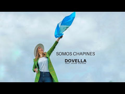 Somos Chapines - DOVELLA (feat. V4jor Sisters)