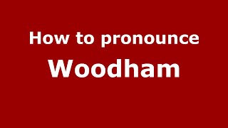 How to pronounce Woodham