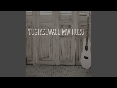 Tugiye iwacu mw'ijuru
