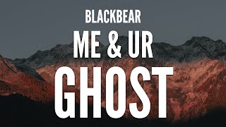 Blackbear - Me & Ur ghost (Clean Lyrics)
