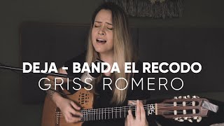 Deja - Banda el recodo - Griss Romero (Cover)