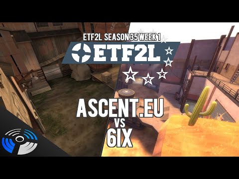 ETF2L Season 35 Week 1: Ascent.EU vs. 6ix