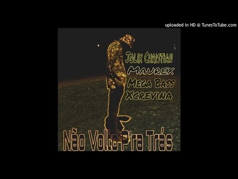 Jolix Christian - Nao Volto Pra Tras(Feat. Maurex, Xcrevina & Mega Bass)