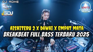 Download lagu DJ BREAKBEAT FULL BASS TERBARU 2025 - AISHITERU 2 X DAWAI X EMPAT MATA - DJ ADHE mp3