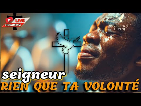 🔥🙏🏾 ADORATION PROFONDE ET PUISSANTE : QUE TA VOLONTÉ SOIT FAITE, PAS LA MIENNE 🙏🏾🔥 AMEN
