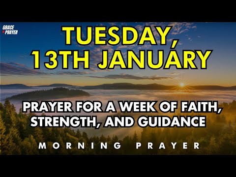 January 13th | Morning Prayer for a Week of Faith, Strength, and Guidance 