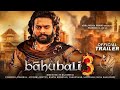 Bahubali 3: The Rebirth | Official Trailer| Prabhas |Anushka | Tamannah | S.S. Rajamouli | Concept