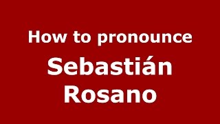 How to pronounce Sebastián Rosano