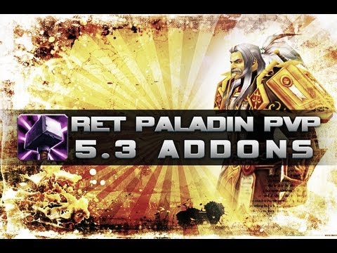 WoW 5.3 Ret Pally PvP - Addons Guide - World of Warcraft Mists of Pandaria