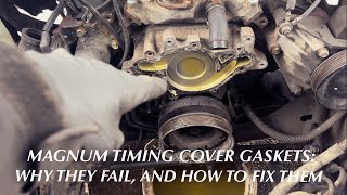The Magnum 5.2 / 5.9 Timing Cover Gasket Problem - Explanation And Repair Guide