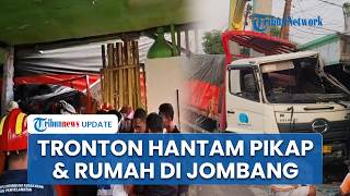 Detik-detik Truk Tronton Hantam Pikap & Rumah Warga di Jombang hingga Ringsek Parah, Sopir Terjepit