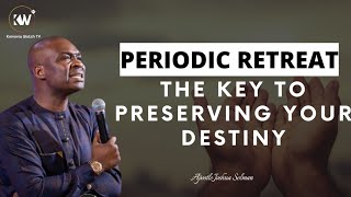 PERIODIC RETREATS IS THE KEY TO PRESERVING YOUR DESTINY - Apostle Joshua Selman