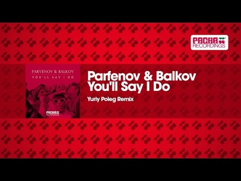 Parfenov & Balkov - You'll Say I Do (Yuriy Poleg Remix)