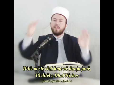 Ditët më të vlefshme në dunja janë, 10 ditët e Dhul Hixhes - Hoxhë Qëndrim Jashari