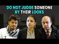 Do Not Judge Someone By Their Looks | Rohit R Gaba