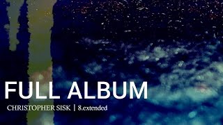 8.extended by Christopher Sisk (Full Album)
