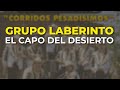 Grupo Laberinto - El Capo del Desierto (Audio Oficial)