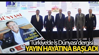 ‘Türkiye'de İş Dünyası' dergisi yayın hayatına başladı