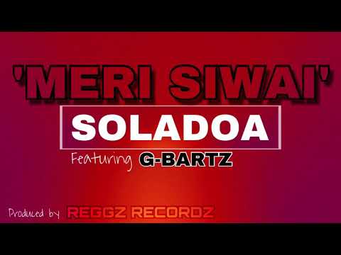 MERI SIWAI - Soladoa ft G-Bartz prod by Reggz Recordz.