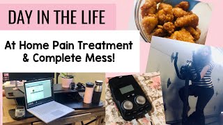 DAY IN THE LIFE // At Home Pain Treatment &amp; Complete Mess