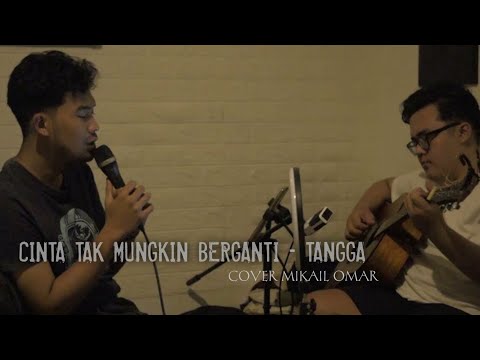 Cinta Tak Mungkin Berhenti - Tangga || Mikail Omar Cover