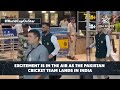 CWC 2023 | Babar & Co Arrive in India in the Bid for Greatest Glory - Video