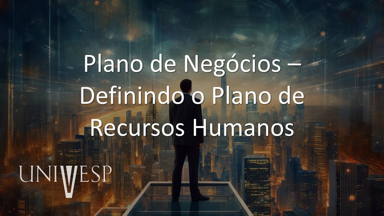 Empreendedorismo e Inovação - Plano de Negócios – Definindo o Plano de Recursos Humanos