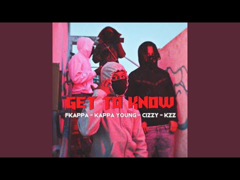 Get to know (feat. Kappa Young, Cizzy & KZ)
