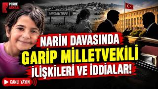 MİLLETVEKİLLERİ VE NARİN DAVASIDA GARİP İŞLER! KARA PARA MI?