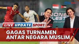 Wacana Turnamen Antarnegara Muslim, Terobosan Terbaru Erick Thohir seusai Diskusi dengan Wakil PFA