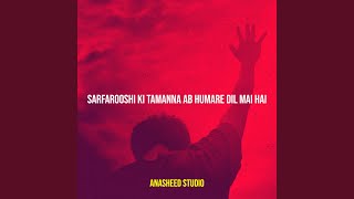 Sarfarooshi Ki Tamanna Ab Humare Dil Mai Hai