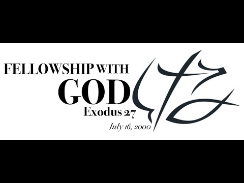 BONUS: Pastor Chuck Smith - - FELLOWSHIP WITH GOD - - Exodus 27 - - July 16, 2000