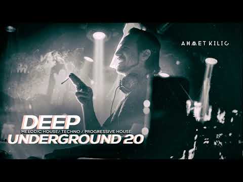 DEEP UNDERGROUND 20 - AHMET KILIC / Melodic Techno Mix