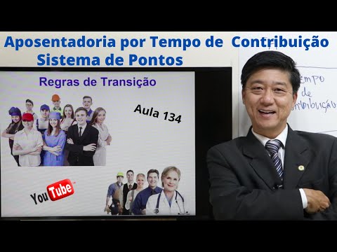Aposentadoria por Tempo de Contribuição - Sistema de Pontos - Regras de Transição - Aula 134